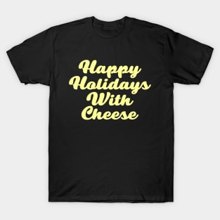 happy holidays with cheese t shirt T-Shirt